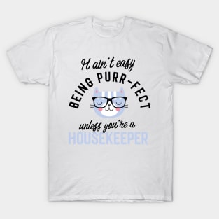 Housekeeper Cat Gifts for Cat Lovers - It ain't easy being Purr Fect T-Shirt